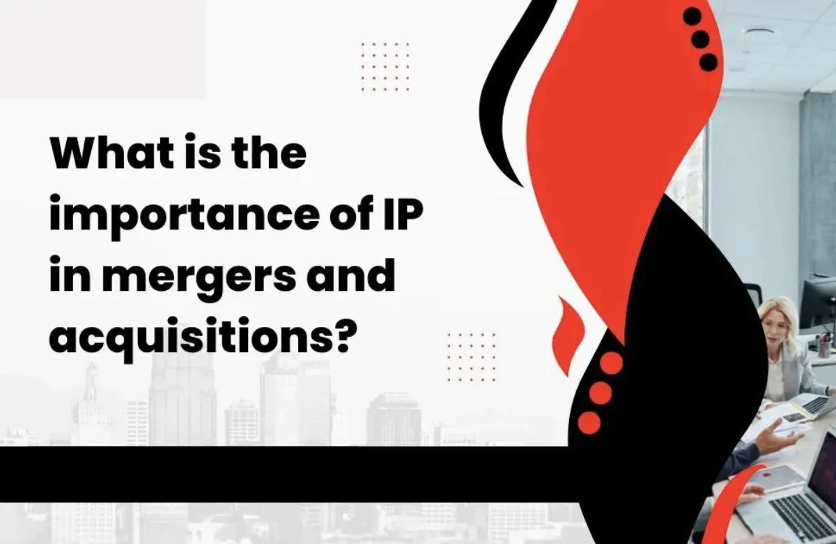Importance of IP in Merger and Acquisition, Importance of IP