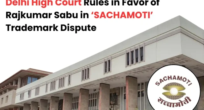 SACHAMOTI trademark dispute, Rajkumar Sabu trademark case, Delhi High Court trademark ruling.