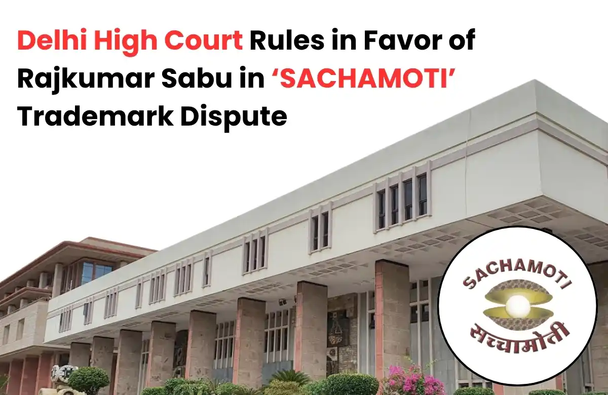 SACHAMOTI trademark dispute, Rajkumar Sabu trademark case, Delhi High Court trademark ruling.