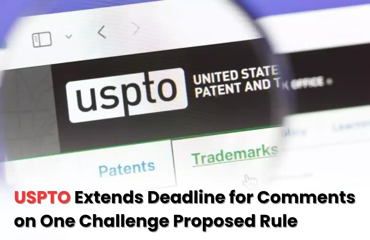 Latest Update on USPTO, USPTO One Challenge NPRM update, USPTO latest news, USPTO new proposal, USPTO One Challenge proposal deadline