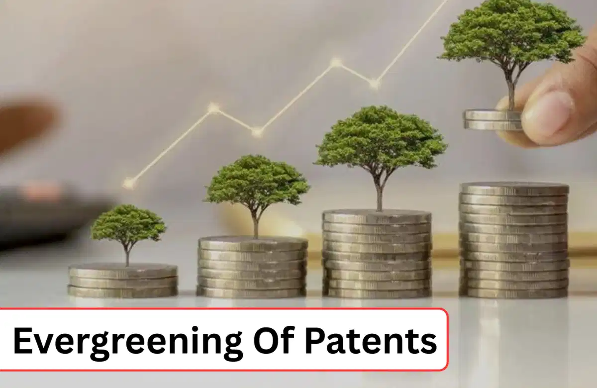 Evergreening of Patents, Evergreening of patents India, IP protection strategies, Evergreening latest patent news.