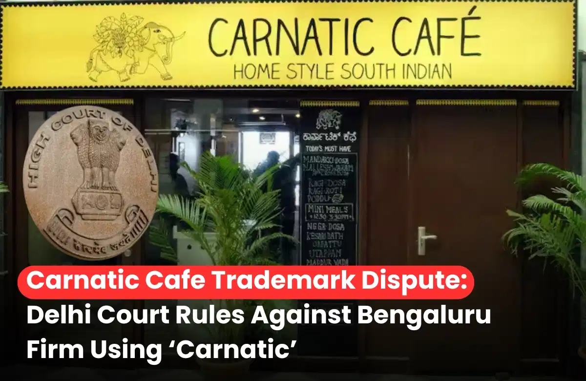 Carnatic Cafe Trademark Case, Carnatic Café Bengaluru latest IP news, Carnatic trademark dispute, Delhi IP infringement case.