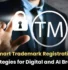 Trademark Registration Strategies, Trademark Registration Strategies for AI brands, Trademark Registration