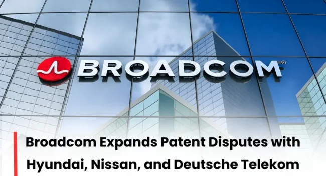 Broadcom Patent Infringement Lawsuit, Broadcom vs Hyundai Patent Infringement Case, Broadcom vs Nissan Patent Case, Broadcom vs Deutsche Telekom lawsuit, Hyundai Patent Infringement Case