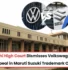 Maruti Suzuki vs Volkswagen Trademark Dispute, Volkswagen Trademark Dispute, Maruti Suzuki Trademark Case, Maruti Suzuki vs Volkswagen Trademark case