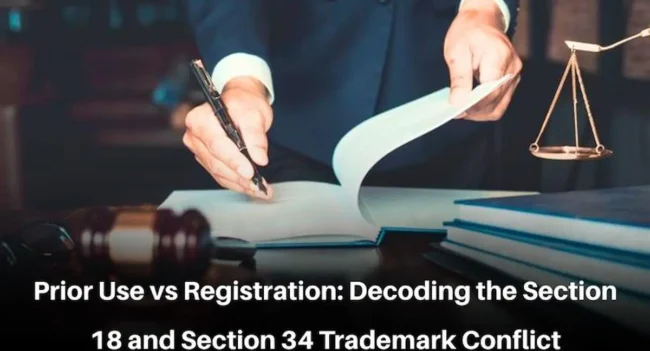 Section 18 vs Section 34 trademark, Prior Use vs Registration Trademark India, Trademark Registration Laws