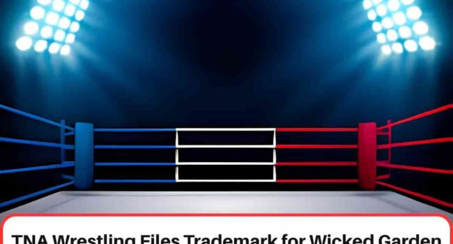 TNA Wrestling Files Trademark for wicked Garden