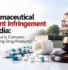 Pharmaceutical Patent Infringement in India